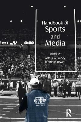 Handbook of Sports and Media by Raney, Arthur A.
