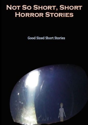 Not so Short - Short Horror Stories, Good Sized Short Stories by Various Writers