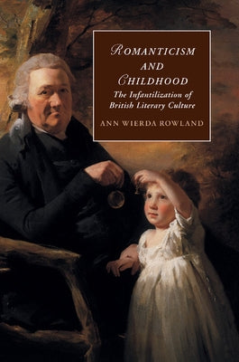Romanticism and Childhood by Rowland, Ann Wierda