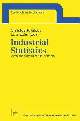 Industrial Statistics: Aims and Computational Aspects. Proceedings of the Satellite Conference to the 51st Session of the International Statistical In by Kitsos, Christos P.