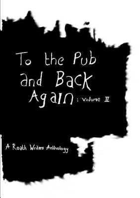 To the pub and back again: Volume II by Writers, Roath