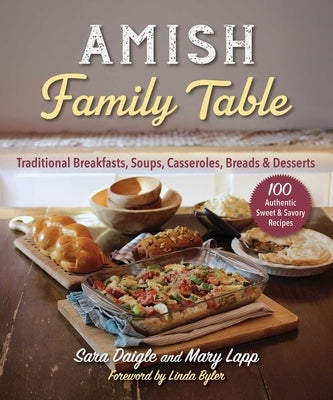 Amish Family Table: 100 Authentic Sweet & Savory Recipes by Daigle, Sara