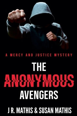 The Anonymous Avengers by Mathis, J. R.
