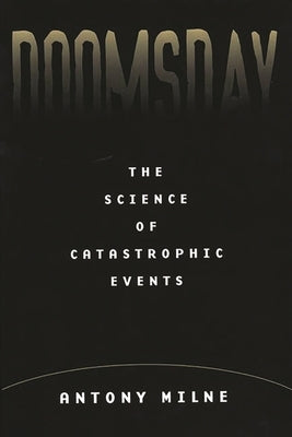 Doomsday: The Science of Catastrophic Events by Milne, Antony
