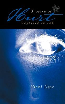 A Journey of Hurt: Captured in Ink by Case, Vicki