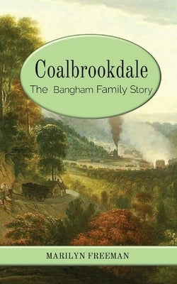 Coalbrookdale: The Bangham Family Story by Freeman, Marilyn