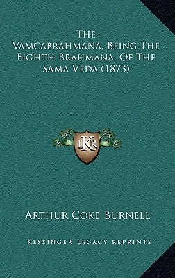 The Vamcabrahmana, Being the Eighth Brahmana, of the Sama Veda (1873) by Burnell, Arthur Coke