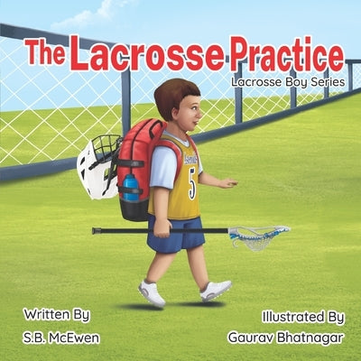 The Lacrosse Practice by Bhatnagar, Gaurav