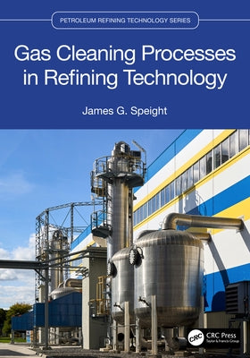 Gas Cleaning Processes in Refining Technology by Speight, James G.