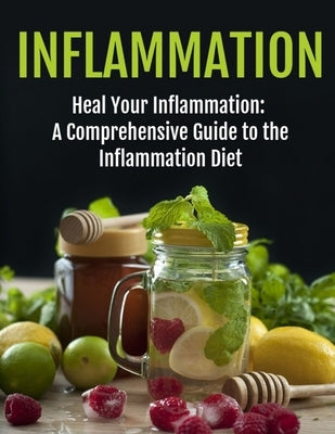 Inflammation Healing: The Ultimate Guide to the Inflammation Diet - Comprehensive Strategies for Reducing Inflammation & Enhancing Wellness by Press, Rosey