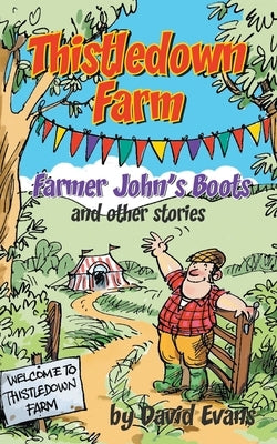 Thistledown Farm: Farmer John's Boots and Other Stories by Evans, David