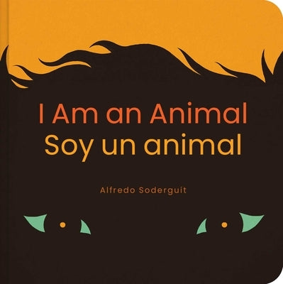 I Am an Animal / Yo Soy Un Animal: (Bilingual Board Books for Babies) by Soderguit, Alfredo