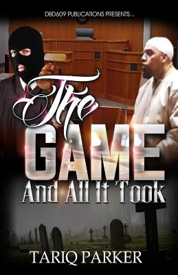 The Game And All It Took by Parker, Tariq