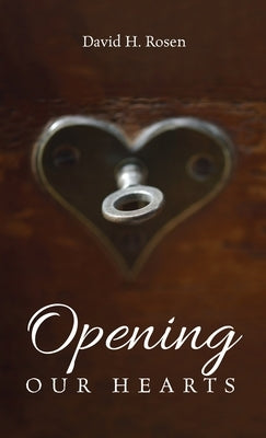 Opening Our Hearts by Rosen, David H.