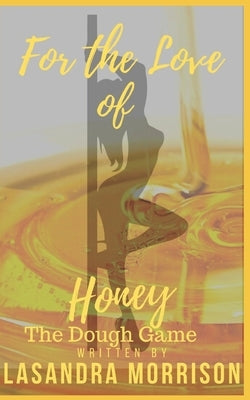 For The Love of Honey: The Dough Game by Morrison, Lasandra Raye