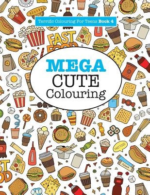Mega Cute Colouring ( Terrific Colouring For Teens ) by James, Elizabeth