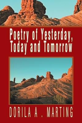 Poetry of Yesterday, Today and Tomorrow by Marting, Dorila A.