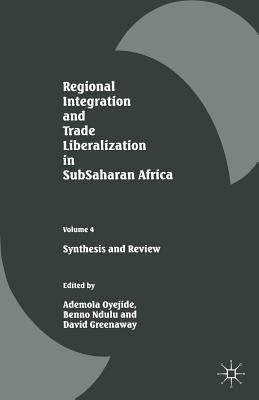 Regional Integration and Trade Liberalization in Subsaharan Africa: Volume 4: Synthesis and Review by Greenaway, David