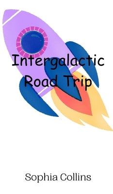 Intergalactic Road Trip by Collins, Sophia