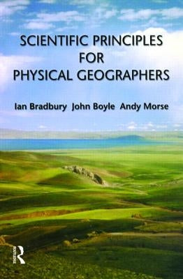Scientific Principles for Physical Geographers by Bradbury, Ian