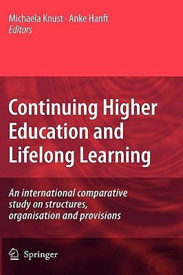Continuing Higher Education and Lifelong Learning: An International Comparative Study on Structures, Organisation and Provisions by Knust, Michaela