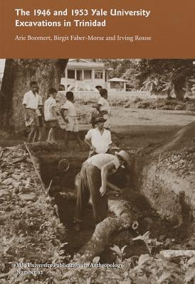The 1946 and 1953 Yale University Excavations in Trinidad: Vol. # 92 Volume 92 by Boomert, Arie