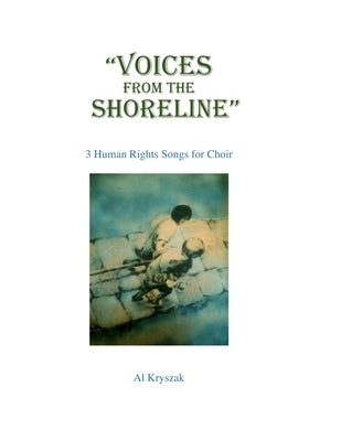 Voices From The Shoreline: 3 Human Rights Songs for Choir by Kryszak, Al