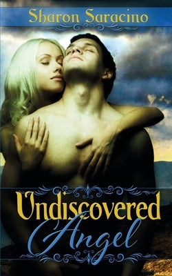 Undiscovered Angel by Saracino, Sharon