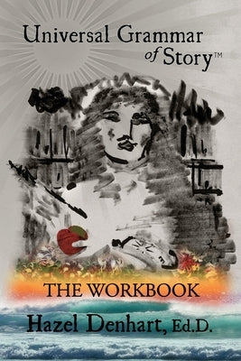 Universal Grammar of Story(TM): The Workbook by Denhart, Rick