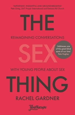 The Sex Thing: Reimagining Conversations with Young People about Sex by Gardner, Rachel