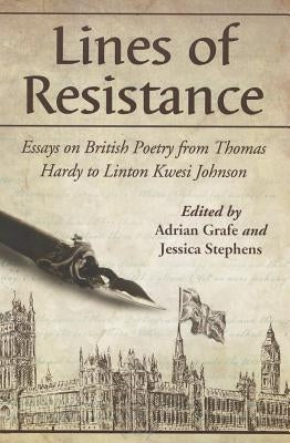 Lines of Resistance: Essays on British Poetry from Thomas Hardy to Linton Kwesi Johnson by Grafe, Adrian