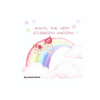 Amaya, The Very Stubborn Unicorn by Edwards, Amanda