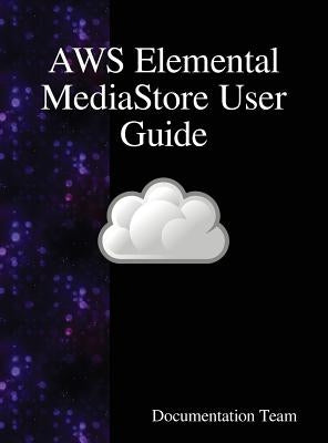 AWS Elemental MediaStore User Guide by Team, Development