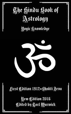 The Hindu Book of Astrology: Yogic Knowledge by Warwick, Tarl