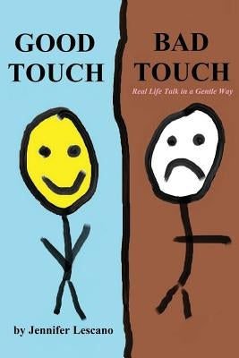 Good Touch, Bad Touch: Real Life Talk in a Gentle Way by Lescano, Jennifer