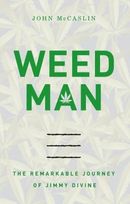 Weed Man: The Remarkable Journey of Jimmy Divine by McCaslin, John