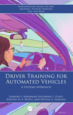 Driver Training for Automated Vehicles: A Systems Approach by Merriman, Siobh?n E.