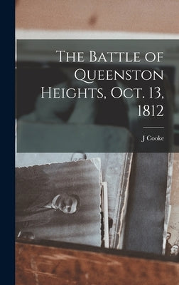 The Battle of Queenston Heights, Oct. 13, 1812 by Cooke, J.