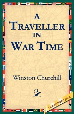 A Traveller in War Time by Churchill, Winston