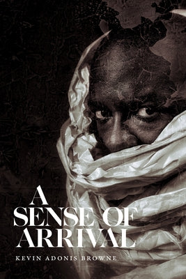 A Sense of Arrival by Browne, Kevin Adonis