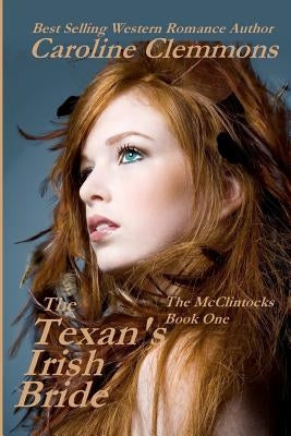 The Texan's Irish Bride: The McClintocks Book One by Clemmons, Caroline