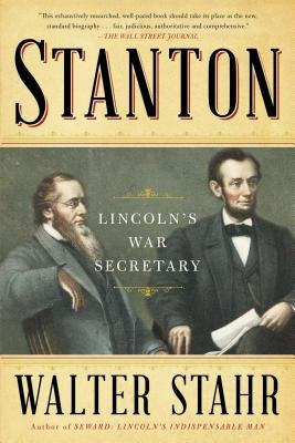 Stanton: Lincoln's War Secretary by Stahr, Walter
