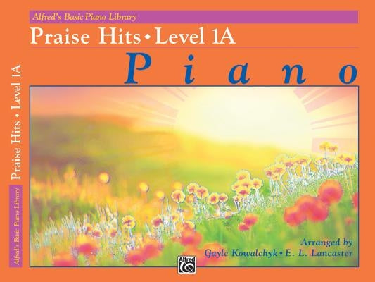 Alfred's Basic Piano Library Praise Hits, Bk 1a by Kowalchyk, Gayle
