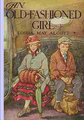 An Old Fashioned Girl by Alcott, Louisa M.