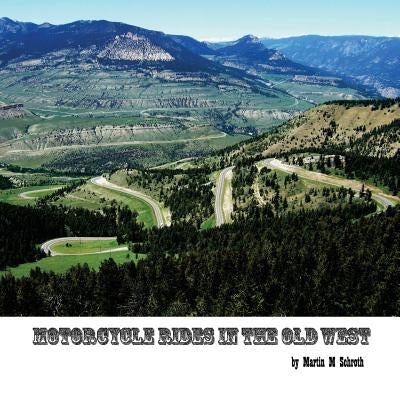 Motorcycle Rides in the Old West by Schroth, Martin