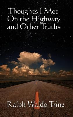 Thoughts I Met on the Highway: A Sublime Book by Trine, Ralph Waldo