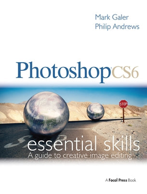 Photoshop Cs6: Essential Skills by Galer, Mark