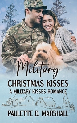 Military Christmas Kisses: A Military Kisses Sweet Romance by Marshall, Paulette D.