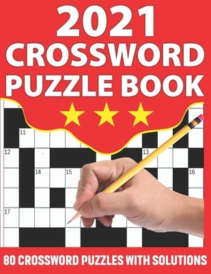 2021 Crossword Puzzle Book: 2021 Brain Game Crossword Book For Puzzle Lovers Senior Dads And Mums To Make Your Day Enjoyable With 80 Large Print W by Publication, Km Puzzler