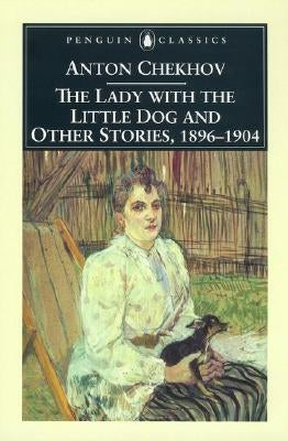 The Lady with the Little Dog and Other Stories, 1896-1904 by Chekhov, Anton